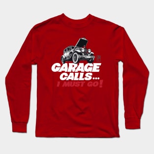 GARAGE CALLS... I must go! - CAR FAN - GARAGE FAN -3 Long Sleeve T-Shirt